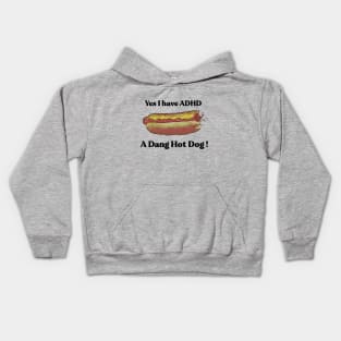 Yes I have ADHD. A Dang Hot Dog! by Grip Grand Kids Hoodie